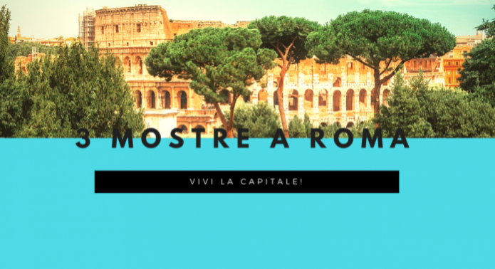 3 mostre a Roma per conoscere la capitale